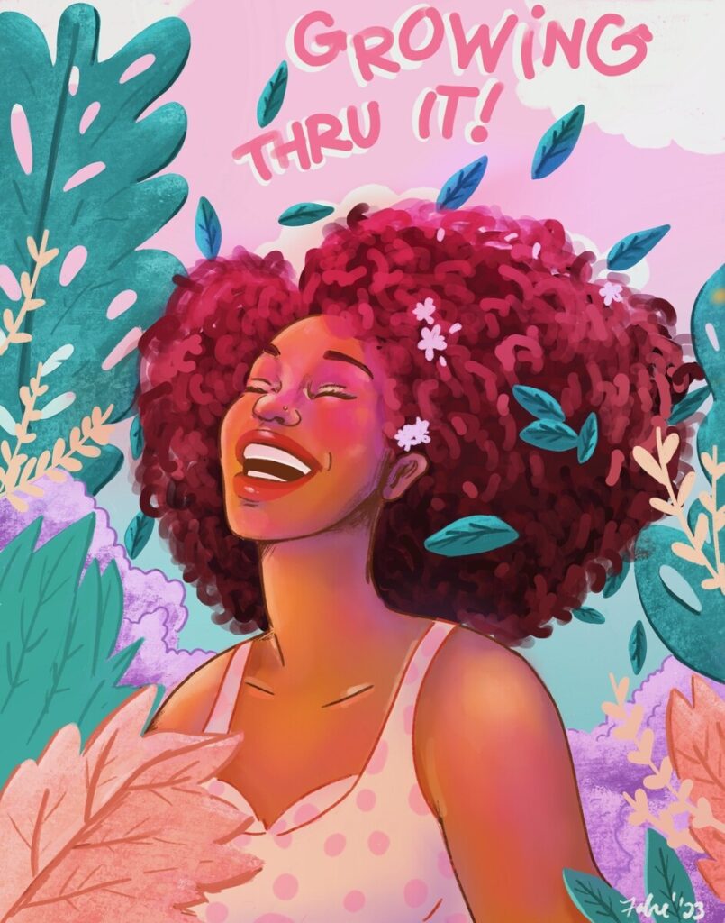 Illustration of a blissful Black girl throwing her head back laughing. She has beautiful, large hair tinted pink, and the background contains foliage and text reading 'Growing thru it!' Illustration by Fanesha Fabre.